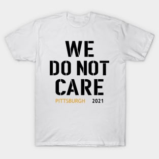 Pittsburgh Steelers Football Fans, WE DO NOT CARE T-Shirt